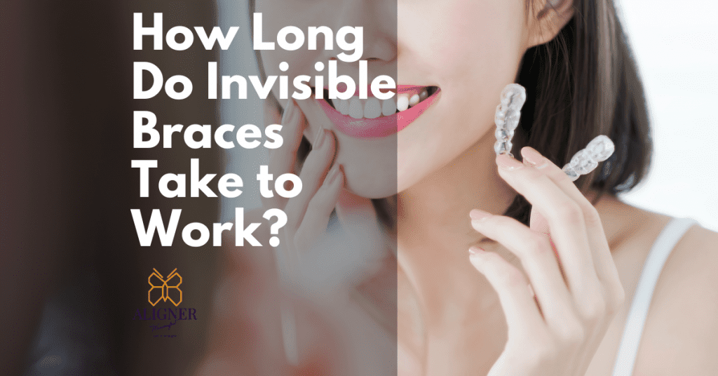 How Long Do Invisible Braces Take to Work?